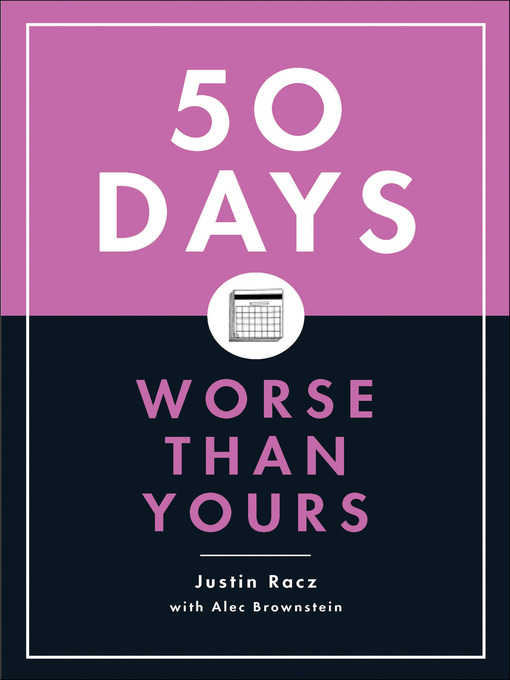 Title details for 50 Days Worse Than Yours by Justin Racz - Available